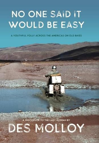 Cover image for No One Said It Would Be Easy: A youthful folly across the Americas on old bikes