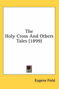 Cover image for The Holy Cross and Others Tales (1899)