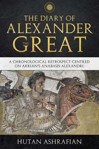 The Diary of Alexander the Great: A Chronological Retrospect Centred on Arrian's Anabasis Alexandri