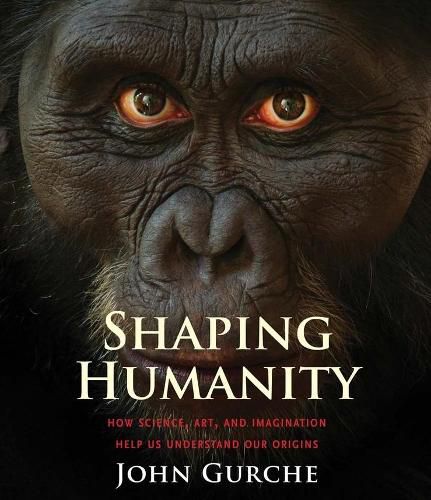 Cover image for Shaping Humanity: How Science, Art, and Imagination Help Us Understand Our Origins