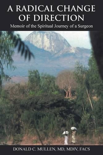 Cover image for A Radical Change of Direction: Memoir of the Spiritual Journey of a Surgeon