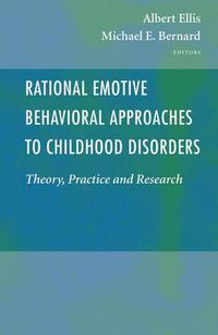 Cover image for Rational Emotive Behavioral Approaches to Childhood Disorders: Theory, Practice and Research