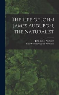 Cover image for The Life of John James Audubon, the Naturalist [microform]