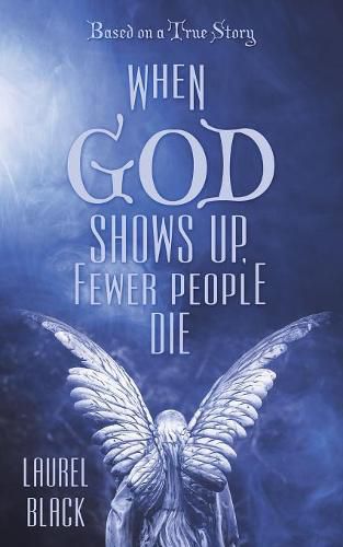 Cover image for When God Shows Up, Fewer People Die: Based on a True Story