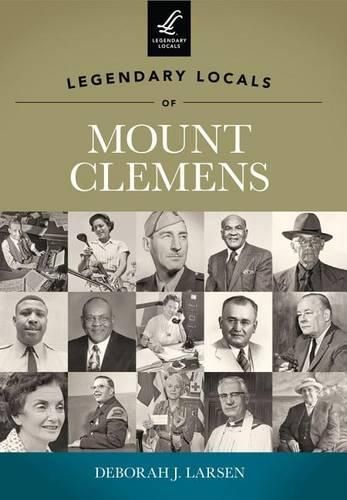 Cover image for Legendary Locals of Mount Clemens: Michigan