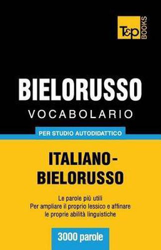 Vocabolario Italiano-Bielorusso per studio autodidattico - 3000 parole