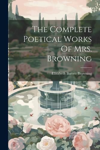 Cover image for The Complete Poetical Works Of Mrs. Browning