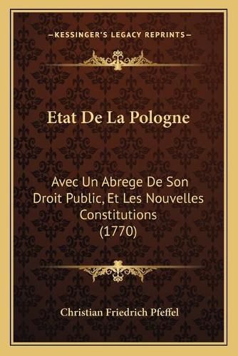Cover image for Etat de La Pologne: Avec Un Abrege de Son Droit Public, Et Les Nouvelles Constitutions (1770)