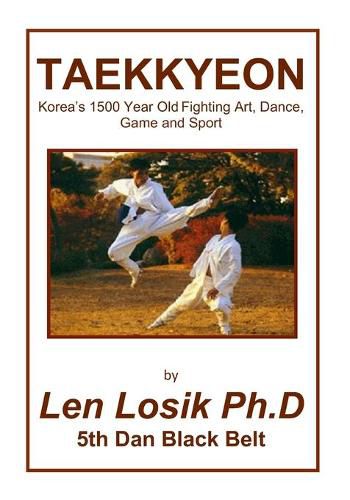 Taekkyeon: Korea's 1500 Year Fighting Art, Dance, Game And Sport, Len ...