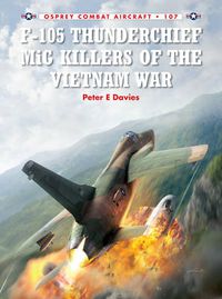 Cover image for F-105 Thunderchief MiG Killers of the Vietnam War
