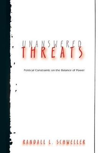 Cover image for Unanswered Threats: Political Constraints on the Balance of Power