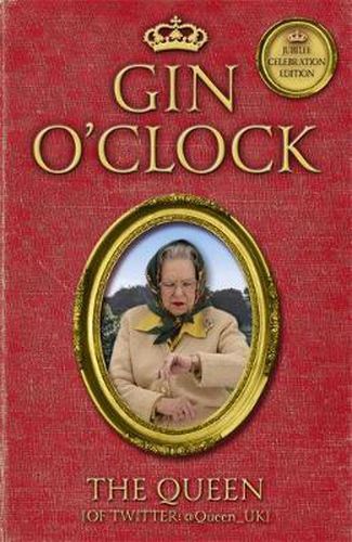 Cover image for Gin O'Clock: Gin O'clock: Secret diaries from Elizabeth Windsor, HRH @Queen_UK [of Twitter]