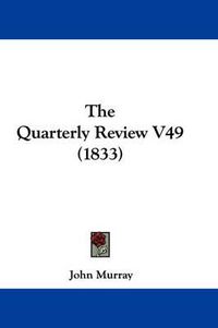 Cover image for The Quarterly Review V49 (1833)