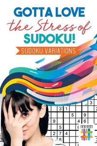 Cover image for Gotta Love the Stress of Sudoku! Sudoku Variations