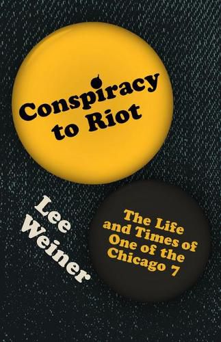 Cover image for Conspiracy to Riot: The Life and Times of One of the Chicago 7