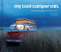 Cover image for My Cool Campervan: An Inspirational Guide to Retro-Style Campervans