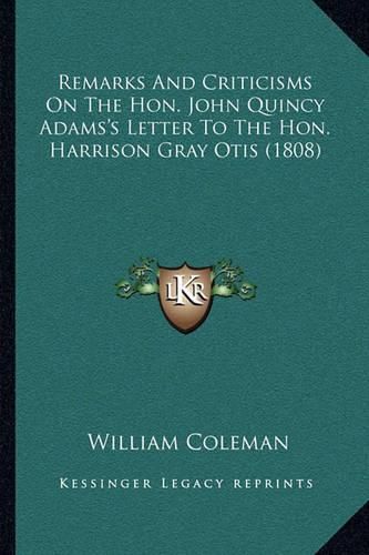 Remarks and Criticisms on the Hon. John Quincy Adams's Letter to the Hon. Harrison Gray Otis (1808)