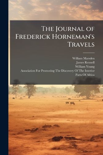 Cover image for The Journal of Frederick Horneman's Travels: From Cairo to Mourzouk, the Capital of the Kingdom of Fezzan, in Africa
