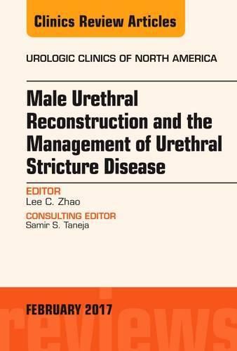 Cover image for Male Urethral Reconstruction and the Management of Urethral Stricture Disease, An Issue of Urologic Clinics