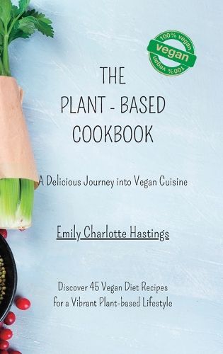 The Plant-based Cookbook - A Delicious Journey into Vegan Cuisine