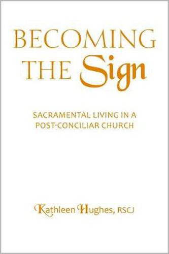 Cover image for Becoming the Sign: Sacramental Living in a Post-Conciliar Church