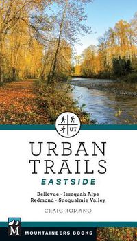 Cover image for Urban Trails: Eastside: Bellevue, Issaquah Alps, Redmond, Snoqualmie Valley