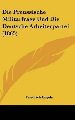 Die Preussische Militarfrage Und Die Deutsche Arbeiterpartei (1865)