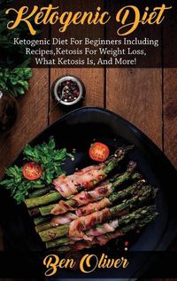 Cover image for Ketogenic Diet: Ketogenic diet for beginners including recipes, ketosis for weight loss, what ketosis is, and more!