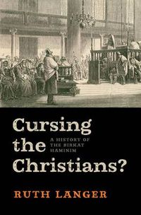 Cover image for Cursing the Christians?: A History of the Birkat HaMinim