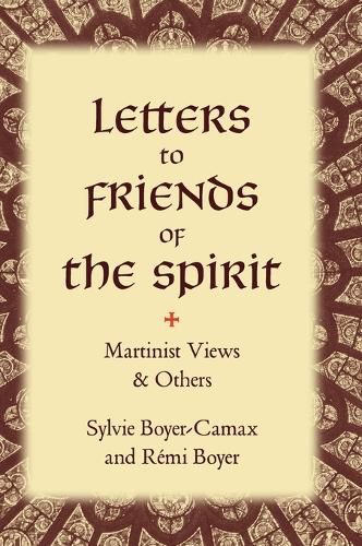 Letters to Friends of the Spirit: Martinist Views & Others