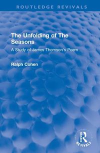 Cover image for The Unfolding of The Seasons: A Study of James Thomson's Poem