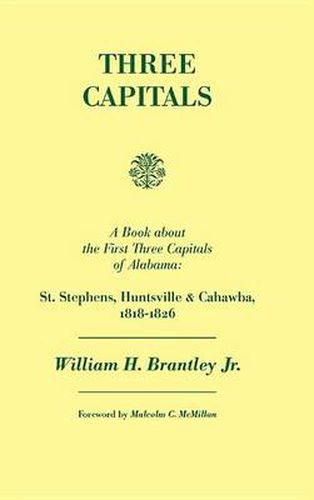 Cover image for Three Capitals: St. Stephens, Huntsville, and Cahawba, 1818-1826