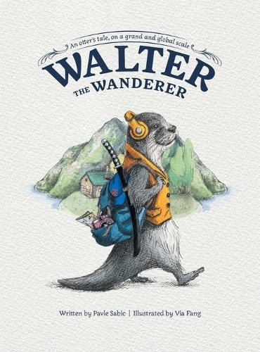 Cover image for Walter the Wanderer: An Otter's Tale, on a Grand and Global Scale