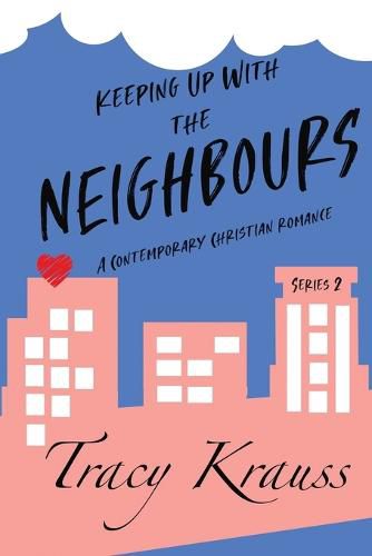 Cover image for Keeping Up With the Neighbours: A Contemporary Christian Romance - Complete Series 2