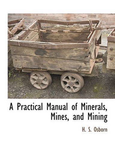 Cover image for A Practical Manual of Minerals, Mines, and Mining