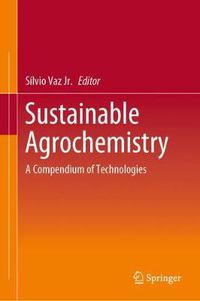 Cover image for Sustainable Agrochemistry: A Compendium of Technologies