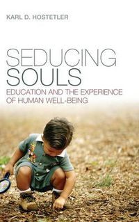 Cover image for Seducing Souls: Education and the Experience of Human Well-Being