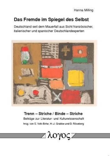 Cover image for Das Fremde Im Spiegel Des Selbst: Deutschland Seit Dem Mauerfall Aus Sicht Franzosischer, Italienischer Und Spanischer Deutschlandexperten