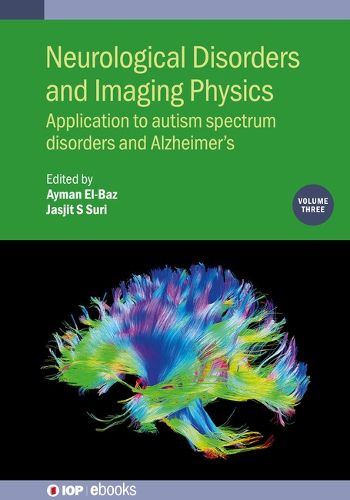 Neurological Disorders and Imaging Physics, Volume 3: Application to autism spectrum disorders and Alzheimer's