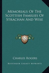 Cover image for Memorials of the Scottish Families of Strachan and Wise