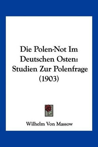 Cover image for Die Polen-Not Im Deutschen Osten: Studien Zur Polenfrage (1903)