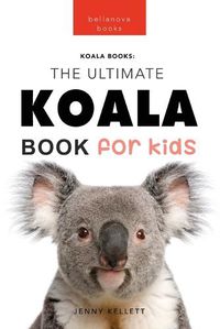 Cover image for Koalas The Ultimate Koala Book for Kids