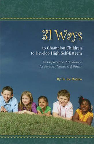 Cover image for 31 Ways to Champion Children to Develop High Self-Esteem: An Empowerment Guidebook for Parents, Teachers, & Others