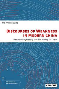 Cover image for Discourses of Weakness in Modern China: Historical Diagnoses of the  Sick Man of East Asia