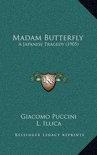 Cover image for Madam Butterfly: A Japanese Tragedy (1905)