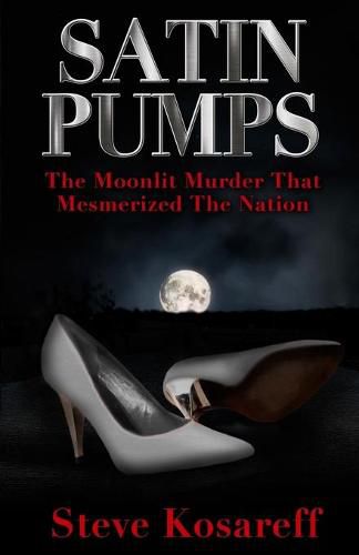 Cover image for Satin Pumps: The Moonlit Murder That Mesmerized The Nation