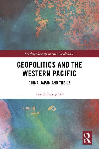 Cover image for Geopolitics and the Western Pacific: China, Japan and the US