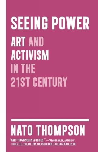 Cover image for Seeing Power: Art and Activism in the Age of Culture Production