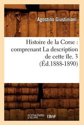 Cover image for Histoire de la Corse: Comprenant La Description de Cette Ile. 3 (Ed.1888-1890)