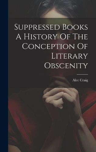 Cover image for Suppressed Books A History Of The Conception Of Literary Obscenity